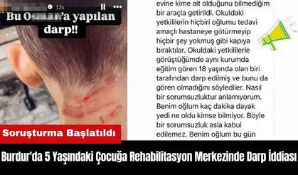 Burdur'da 5 Yaşındaki Çocuğa Rehabilitasyon Merkezinde Darp İddiası