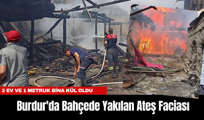 Burdur'da Bahçede Yakılan Ateş Faciası: 2 Ev ve 1 Metruk Bina Kül Oldu