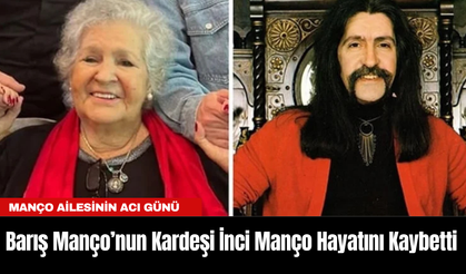 Barış Manço’nun Kardeşi İnci Manço İlbay Hayatını Kaybetti