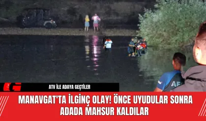 Manavgat'ta İlginç Olay! Önce Uyudular Sonra Adada Mahsur Kaldılar