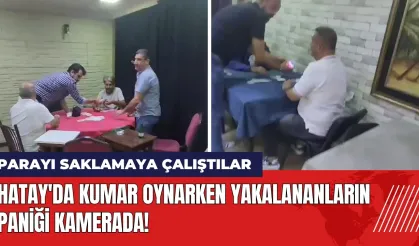 Hatay'da kumar oynarken yakalananların paniği kamerada!