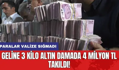 Geline 3 kilo altın damada 4 milyon TL takıldı! Paralar valize sığmadı