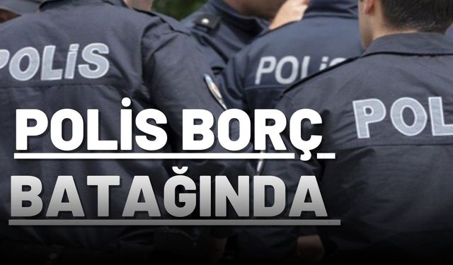 Polis borç batağında