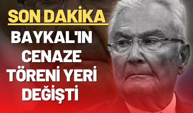 SON DAKİKA...DENİZ BAYKAL'IN CENAZE TÖRENİ YERİ DEĞİŞTİ...