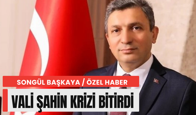 Vali Hulusi Şahin krizi çözdü