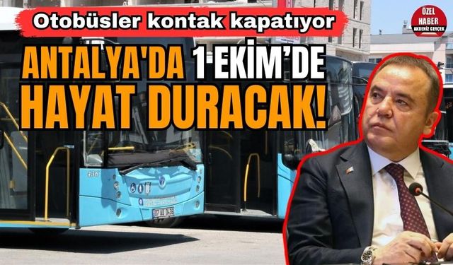 Antalya'da yarın hayat duracak! Otobüsler kontak kapatıyor