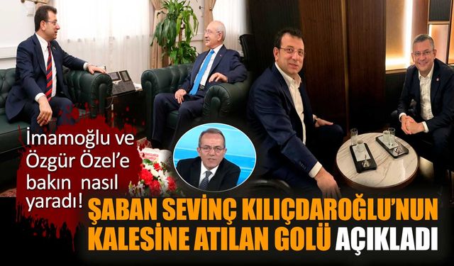 Şaban Sevinç'ten Kılıçdaroğlu İmamoğlu Özgür Özel paylaşımı