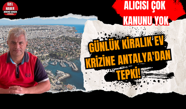 Günlük kiralık ev krizine Antalya'dan tepki! Alıcısı çok kanunu yok