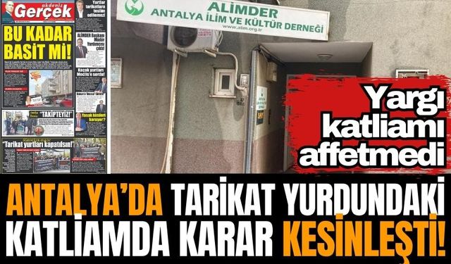 Antalya’da tarikat yurdundaki katliamda karar verildi!