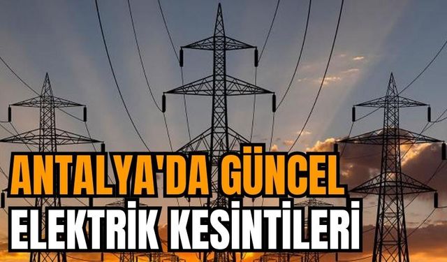 Antalya ve İlçeleri Elektrik Kesintisi! 23 Aralık 2023 Cumartesi