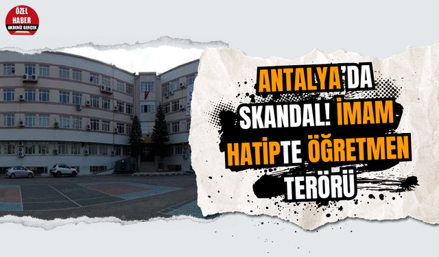 Antalya’da skandal! İmam Hatip'te öğretmen ter*rü