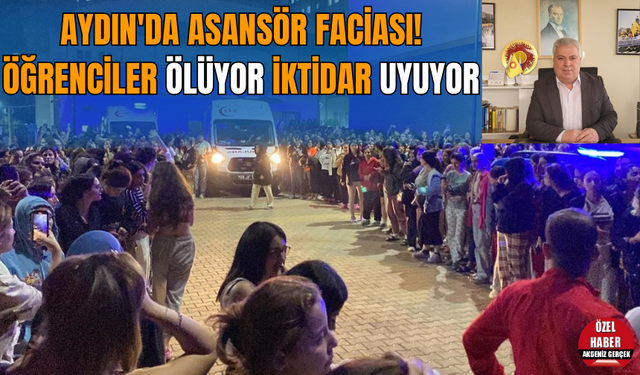 Aydın'da asansör faciası! Öğrenciler ölüyor iktidar uyuyor