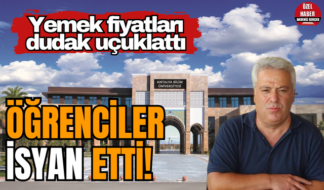 Antalya'da Öğrenciler İsyan Etti! Yemek fiyatları dudak uçuklattı