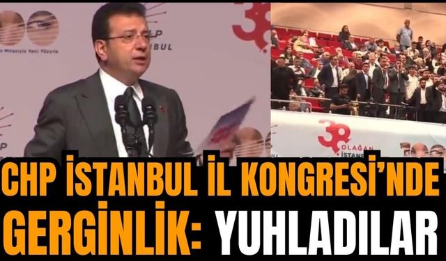 CHP İstanbul İl Kongresi’nde gerginlik: Yuhladılar