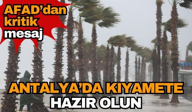 Antalya’da kıyamete hazır olun 