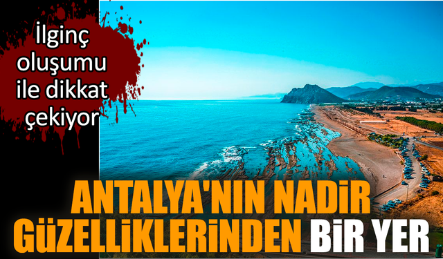 Antalya'nın nadir güzelliklerinden bir yer