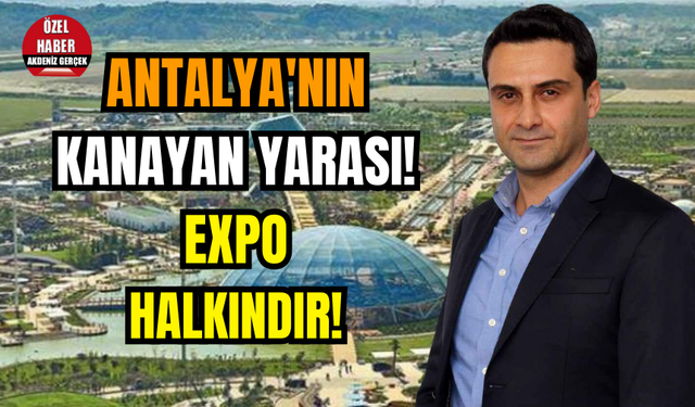 Antalya'nın kanayan yarası! Expo Halkındır!