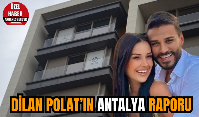 Dilan Polat’ın Antalya raporu