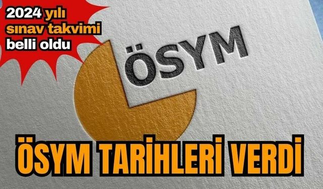 ÖSYM açıkladı! 2024 sınav takvimi belli oldu