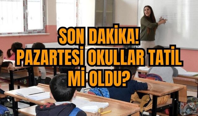 Son dakika: Pazartesi okullar tatil mi oldu?