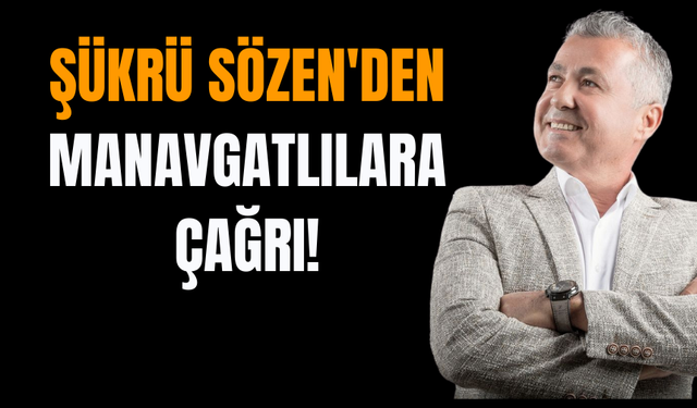 Şükrü Sözen'den Manavgatlılara çağrı!