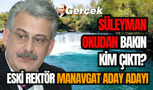 Manavgat Adayı bakın kim çıktı? 