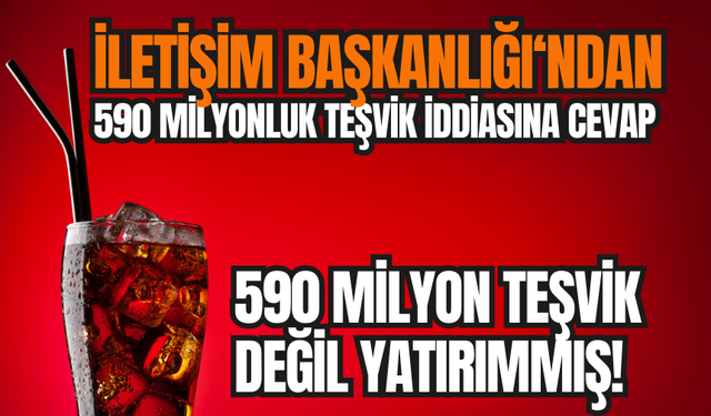 İletişim Başkanlığı’ndan 590 milyon lira teşvik iddiasına cevap!