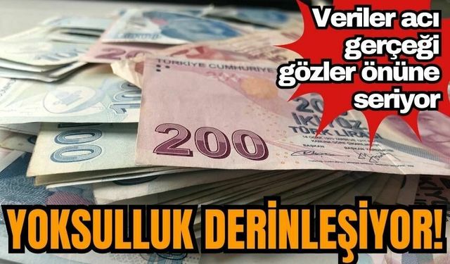 Yoksulluk derinleşiyor! Veriler acı gerçeği gözler önüne seriyor