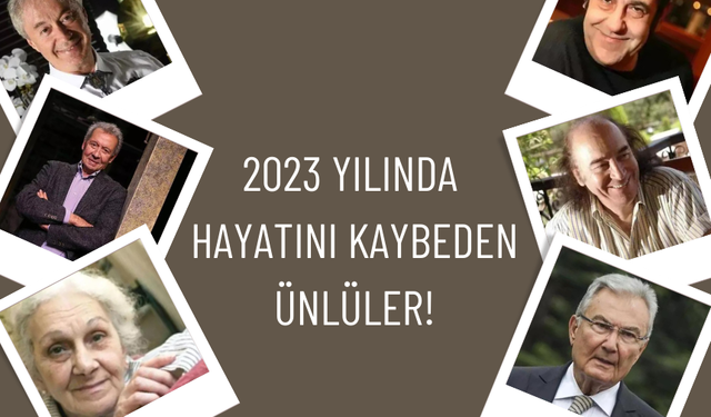 2023 yılında hayatını kaybeden ünlüler!