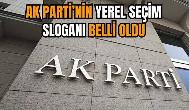 AK Parti’nin yerel seçim sloganı belli oldu!