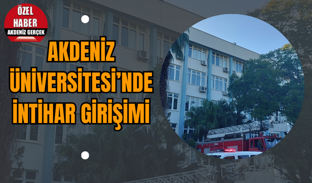 Akdeniz Üniversitesi’nde İntihar Girişimi