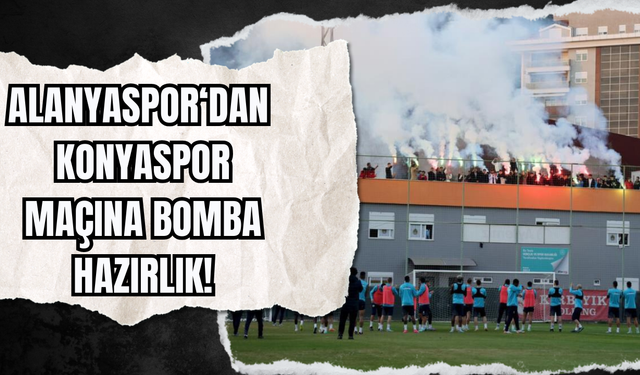 Alanyaspor Konyaspor Maçına Bomba Hazırlık!