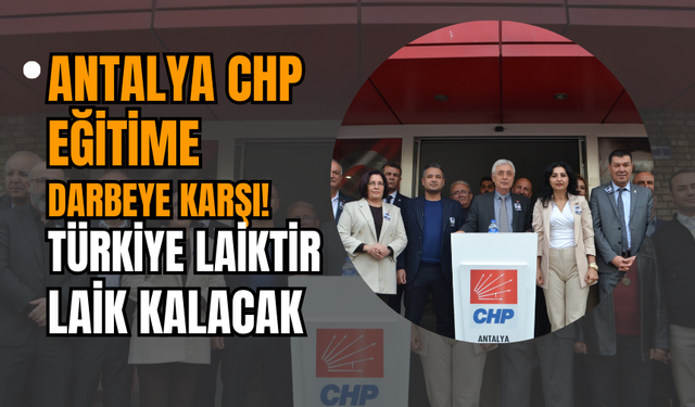 Antalya CHP Eğitime Darbeye Karşı! Türkiye laiktir laik kalacak