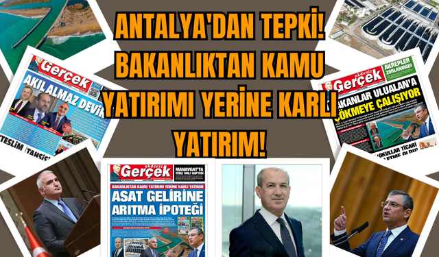 Antalya'dan Tepki! Bakanlıktan Kamu Yatırımı Yerine Karlı Yatırım!