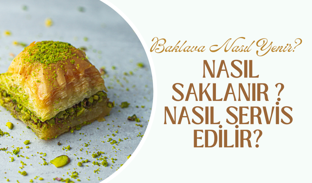 Baklava Nasıl Yenir? Nasıl Saklanır ? Nasıl Servis Edilir?