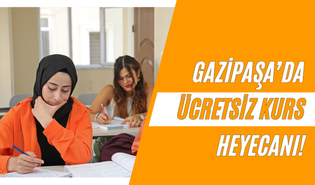 Gazipaşa’da ücretsiz kurs heyecanı!