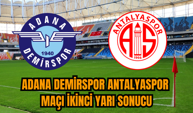 Adana Demirspor Antalyaspor Maçı İkinci Yarı Sonucu