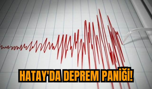 Hatay'da deprem paniği!