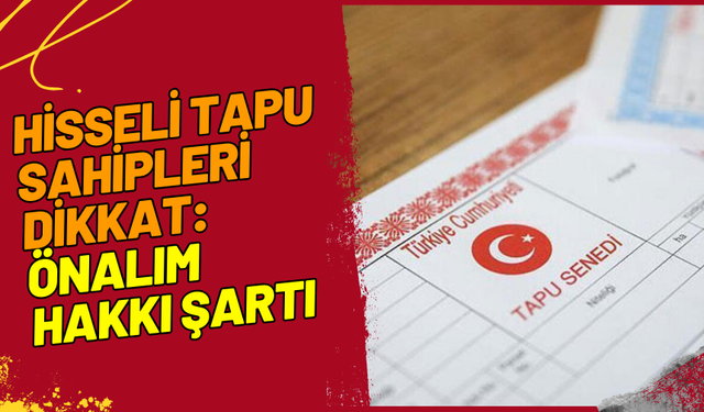 Hisseli Tapu Sahipleri Dikkat: Önalım Hakkı Şartı