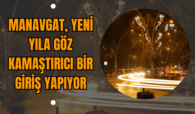 Manavgat Yeni Yıla Göz Kamaştırıcı Bir Giriş Yapıyor