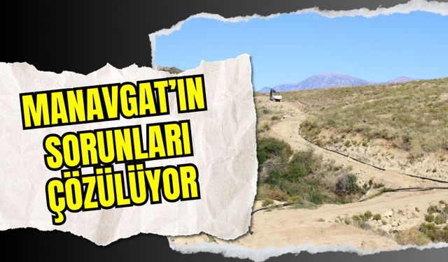 Manavgat'ın sorunları çözülüyor