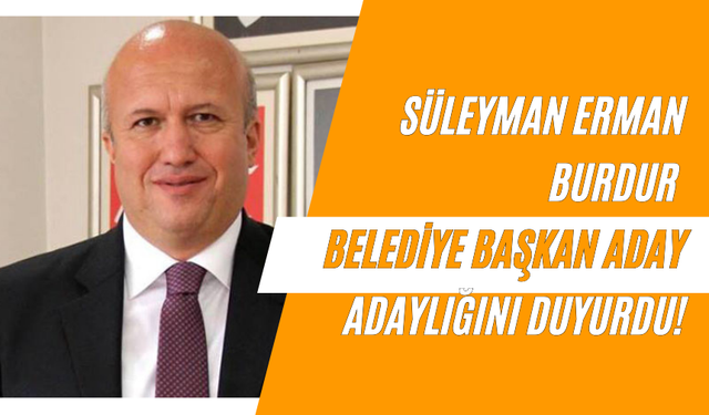 Süleyman Erman Burdur Belediye Başkan Aday Adaylığını Duyurdu!