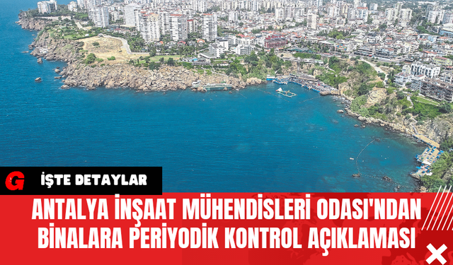 Antalya İnşaat Mühendisleri Odası'ndan Binalara Periyodik Kontrol Açıklaması