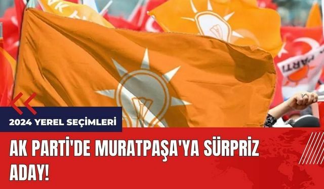 AK Parti'de Muratpaşa'ya sürpriz aday