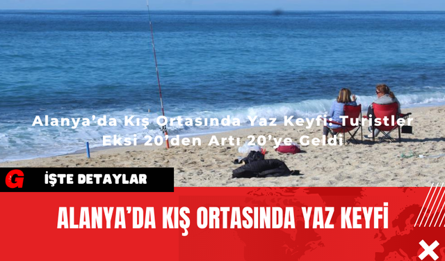 Alanya’da Kış Ortasında Yaz Keyfi