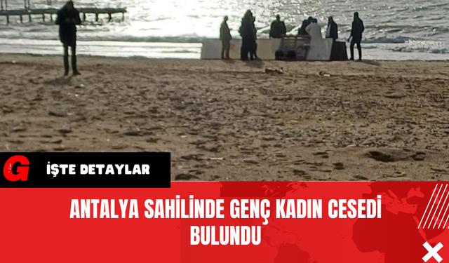 Antalya Sahilinde Genç Kadın Cesedi Bulundu