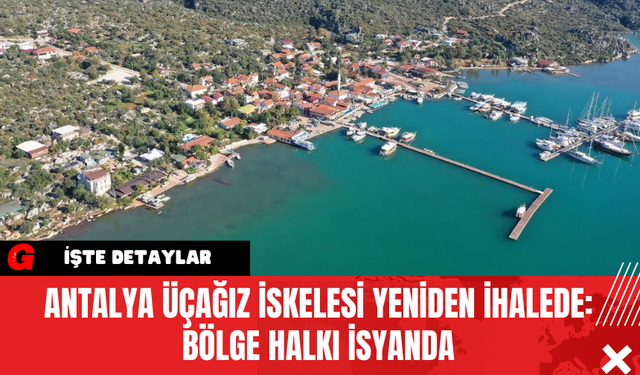 Antalya Üçağız İskelesi Yeniden İhalede: Bölge Halkı İsyanda