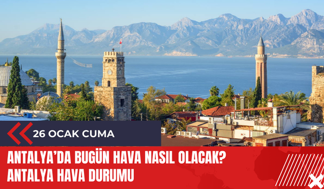 Antalya 26 Ocak 2024 Hava Durumu