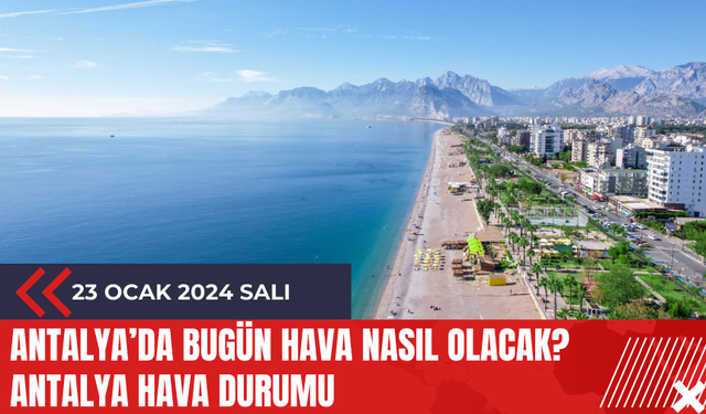 Antalya 23 Ocak 2024 Hava Durumu