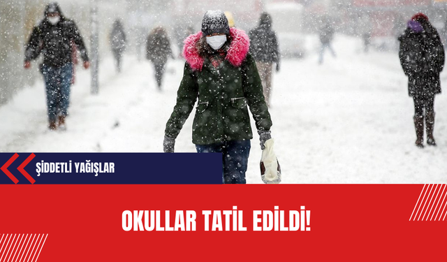 Okullar tatil edildi!